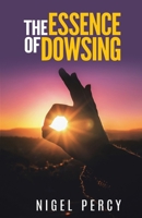 The Essence Of Dowsing 1946014117 Book Cover