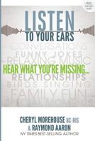 Listen to Your Ears: Hear What You're Missing 1928155952 Book Cover