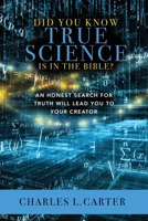 Did You Know True Science Is in the Bible?: An Honest Search for Truth Will Lead You to Your Creator B0C11W776Q Book Cover