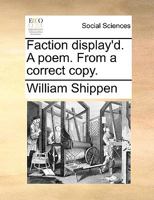 Faction display'd. A poem. From a correct copy. 1170762697 Book Cover