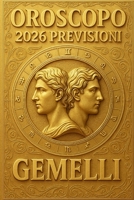 OROSCOPO PREVISIONI ASTROLOGICHE 2026: Cosa dice l'oroscopo per il segno dei Gemelli : Previsioni dettagliate, compatibilità e guida per la crescita personale nel 2026 (Italian Edition) B0FKYTGHNQ Book Cover