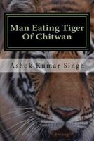 Man Eating Tiger Of Chitwan 1535431830 Book Cover