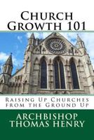 Church Growth 101: Raising Up Churches from the Ground Up 1540474127 Book Cover