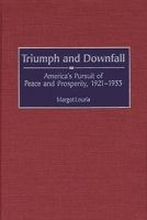 Triumph and Downfall: America's Pursuit of Peace and Prosperity, 1921-1933 (Contributions to the Study of World History) 0313312729 Book Cover