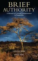 Brief Authority: A Memoir of Colonial Administration in Tanganyika 1848858337 Book Cover