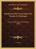 Restauration Et Conservation Des Terrains En Montagne: Correction Des Ruines De Pellafol (1900) 1160840539 Book Cover