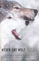 Never Cry Wolf: The Amazing True Story of Life Among Arctic Wolves 0553236245 Book Cover