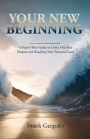 Your New Beginning: A Hope-Filled Guide to Living Out Your Purpose and Reaching Your Promised Land B0CKV1LC28 Book Cover