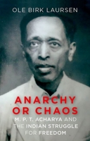 Anaarchy or Chaos: M. P. T. Acharya and the Indian Struggle for Freedom 0197752152 Book Cover
