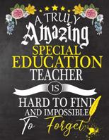 A Truly Amazing Special Education Teacher Is Hard To Find And impossible To Forget: Teacher appreciation gift, Thank you gifts, Notebook/Journal or Planner for Teacher, Work Book, dairy, Retirement/Ye 1081690380 Book Cover