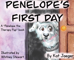 Penelope's First Day: A Penelope the Therapy Dog Book: Penelope's First Day 1948807831 Book Cover