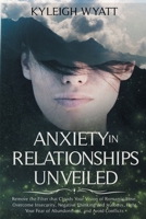 Anxiety in Relationships Unveiled: Remove the Filter that Clouds Your Vision of Romantic Love. Overcome Insecurity, Negative Thinking and Jealousy, Fight Your Fear of Abandonment, and Avoid Conflicts. 1801096503 Book Cover