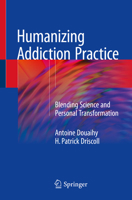 Humanizing Addiction Practice: Blending Science and Personal Transformation 3319910043 Book Cover
