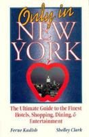 Only in New York: The Ultimate Guide to the Finest Hotels, Shopping, Dining & Entertainment (Travel) 0844296066 Book Cover
