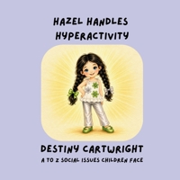 Hazel Handles Hyperactivity: A Gentle Story About Big Energy, Calm Choices, and Learning Helpful Tools (A to Z Social Issues Children Face) B0H1B6FGZ4 Book Cover