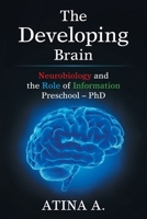 The Developing Brain: Neurobiology and the Role of Information Preschool ? PhD 1664188096 Book Cover