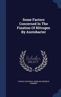 Some Factors Concerned In The Fixation Of Nitrogen By Azotobacter 1020457317 Book Cover