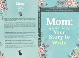 Mom: Your Life Your Story to Write: A Mother's Guided Journal & Keepsake to Share Her Story and Love B0FSF1HK7Y Book Cover