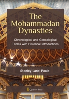 The Mohammadan Dynasties: Chronological and Genealogical Tables with Historical Introductions 9366086241 Book Cover