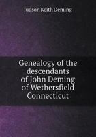Genealogy of the Descendants of John Deming of Wethersfield, Connecticut: With Historical Notes 1296674703 Book Cover