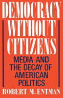 Democracy without Citizens: Media and the Decay of American Politics 0195053133 Book Cover