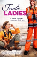 Tradie Ladies: A Tale of Spirited Women and their Men 1923439022 Book Cover