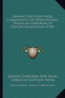 Johann Christiani Engel Commentatio De Expeditionibus Trajani Ad Danubium, Et Origine Valachorum (1794) 1166182754 Book Cover
