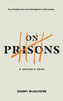 On Prisons: A Gaoler's Tales 1911195727 Book Cover