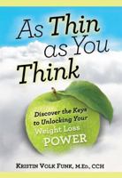 As Thin As You Think - Discover the Keys to Unlocking Your Weight Loss Power 1592984177 Book Cover