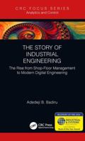 The Story of Industrial Engineering: The Rise from Shop-Floor Management to Modern Digital Engineering 1138616745 Book Cover