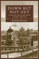 Down but Not Out: Community and the Upper Streets in Halifax, 1890?1914 1552663485 Book Cover