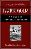 Faerie Gold: A Guide For Teachers And Students (Classics for Young Readers) 0875527418 Book Cover