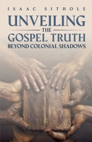 Unveiling The Gospel Truth Beyond Colonial Shadows B0FB6KZHSK Book Cover