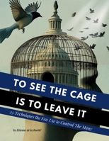 To See the Cage is to Leave It - 25 Techniques the Few Use to Control the Many B0F5DZC5TL Book Cover