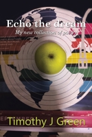 Echo the dream: My new collection of poetry 1458269299 Book Cover