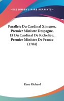 Parallele Du Cardinal Ximenés: Premier Ministre D'espagne. Et Du Cardinal De Richelieu, Premier Ministre De France 1104434164 Book Cover