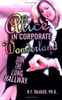 Alice in Corporate Wonderland: Down the Long Hallway 1413796818 Book Cover