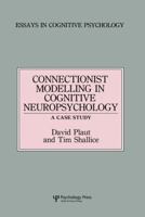 Connectionist Modelling in Cognitive Neuropsychology: A Case Study: A Special Issue of Cognitive Neuropsychology 1138877034 Book Cover