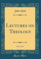 Lectures on Theology, Vol. 4 of 4 (Classic Reprint) 0428916023 Book Cover