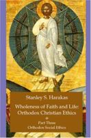 Wholeness of Faith and Life: Orthodox Christian Ethics: Orthodox Social Issues 1885652267 Book Cover