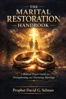 The Marital Restoration Handbook: A Biblical Prayer Guide for Strengthening and Nurturing Marriage B0GLYWTW41 Book Cover