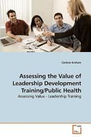 Assessing the Value of Leadership Development Training/Public Health: Assessing Value - Leadership Training 3639141156 Book Cover