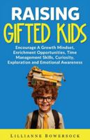 Raising Gifted Kids: Encourage a Growth Mindset, Enrichment Opportunities, Time Management Skills, Curiosity, Exploration and Emotional Awareness B0G3PC8MBV Book Cover