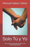 Solo Tú Y Yo: Cien Cartas Desesperadas de Amor Y Una Canción Esperanzada 1792650973 Book Cover