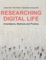 Researching Digital Life: Orientations, Methods and Practice 1529601657 Book Cover