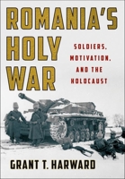 Romania's Holy War: Soldiers, Motivation, and the Holocaust 1501759965 Book Cover