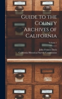 Guide to the County Archives of California; Volume 1 1018084509 Book Cover