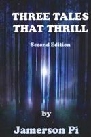 Three Tales That Thrill - Second Edition 1499360266 Book Cover