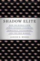 The Shadow Elite: The New Agents of Power and Influence Who Are Undermining Government, Free Enterprise, and Democracy 0465091067 Book Cover