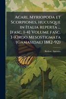Acari, Myriopoda et Scorpiones, hucusque in Italia reperta ... [fasc. 1-4] Volume fasc. 3 (Ordo Mesostigmata (Gamasidae) 1882-92) (Latin Edition) 1024142892 Book Cover